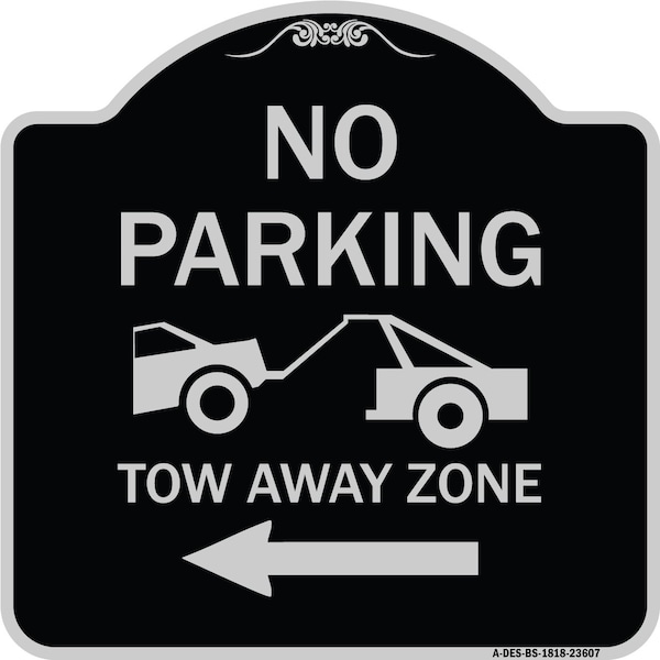 No Parking Tow-Away Zone W/ Left Arrow Heavy-Gauge Aluminum Sign, 18" x 18", BS-1818-23607